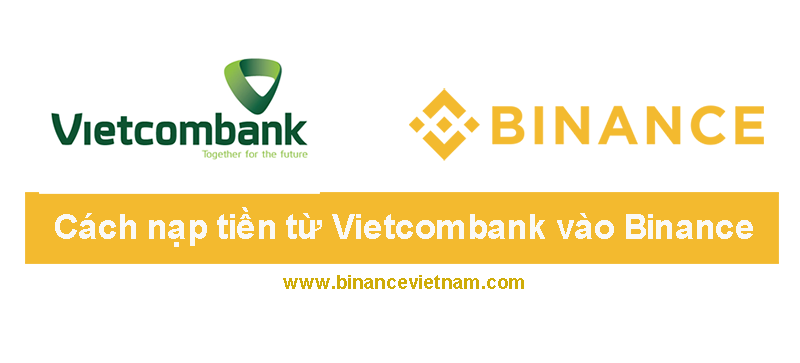 Cách nạp tiền từ Vietcombank vào Binance cực đơn giản. -